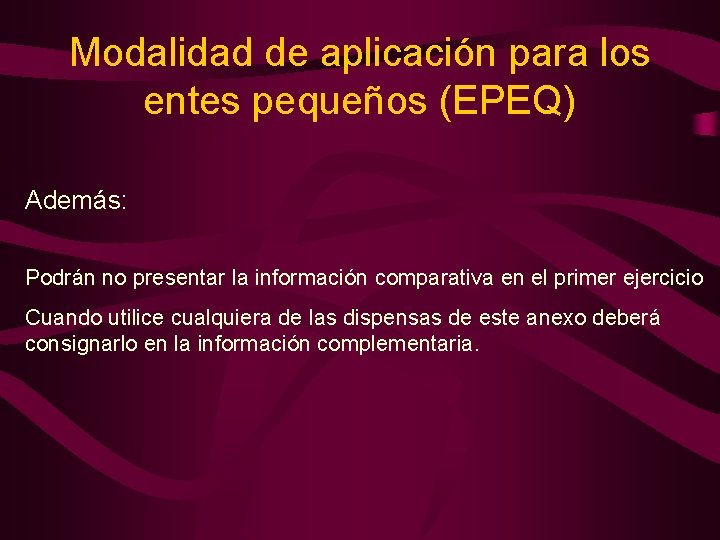Modalidad de aplicación para los entes pequeños (EPEQ) Además: Podrán no presentar la información