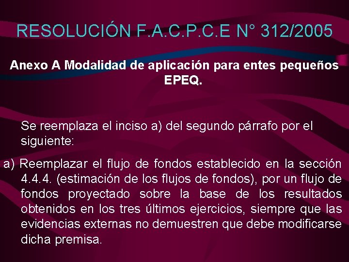 RESOLUCIÓN F. A. C. P. C. E N° 312/2005 Anexo A Modalidad de aplicación