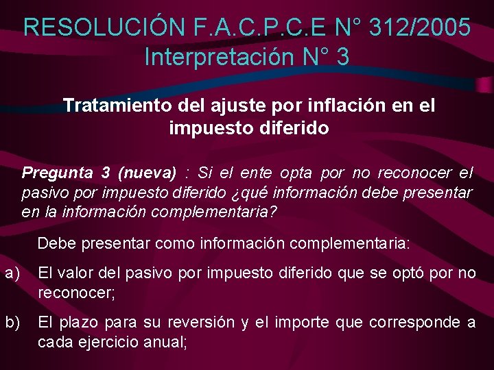 RESOLUCIÓN F. A. C. P. C. E N° 312/2005 Interpretación N° 3 Tratamiento del