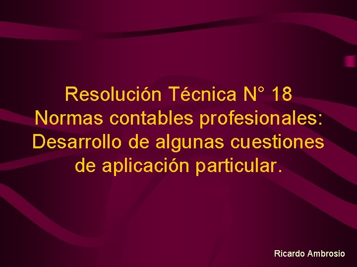 Resolución Técnica N° 18 Normas contables profesionales: Desarrollo de algunas cuestiones de aplicación particular.