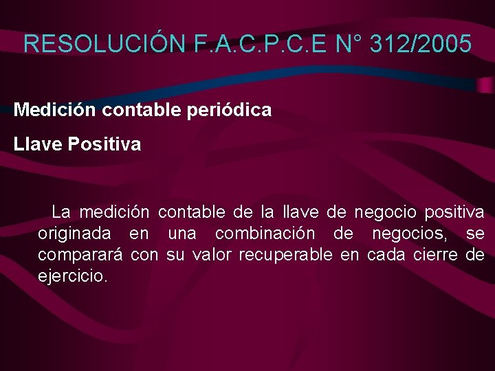 RESOLUCIÓN F. A. C. P. C. E N° 312/2005 Medición contable periódica Llave Positiva