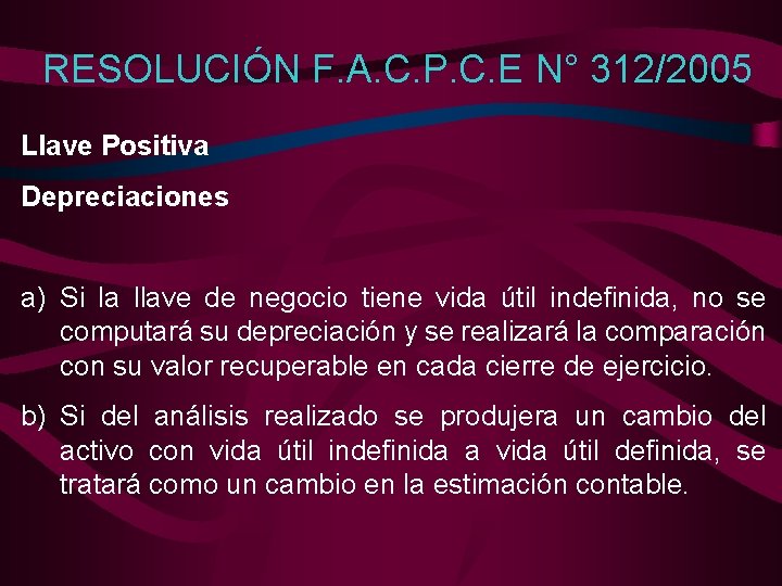 RESOLUCIÓN F. A. C. P. C. E N° 312/2005 Llave Positiva Depreciaciones a) Si