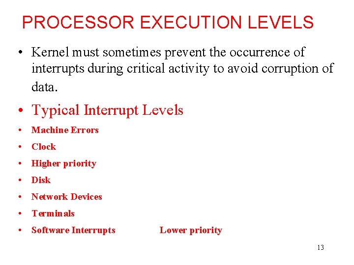 PROCESSOR EXECUTION LEVELS • Kernel must sometimes prevent the occurrence of interrupts during critical