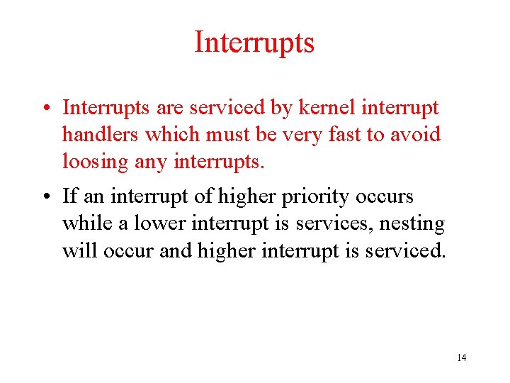 Interrupts • Interrupts are serviced by kernel interrupt handlers which must be very fast