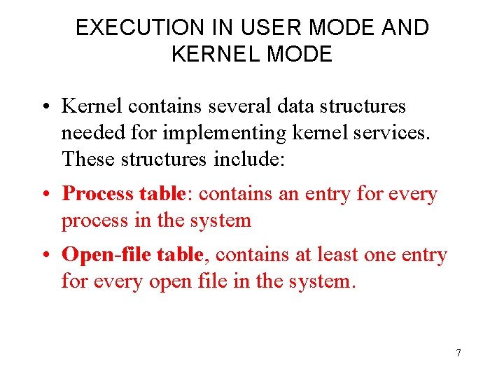 EXECUTION IN USER MODE AND KERNEL MODE • Kernel contains several data structures needed