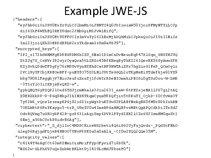Example JWE-JS {"headers": [ "ey. Jhb. Gci. Oi. JSU 0 Ex. Xz. Ui. LCJlbm.