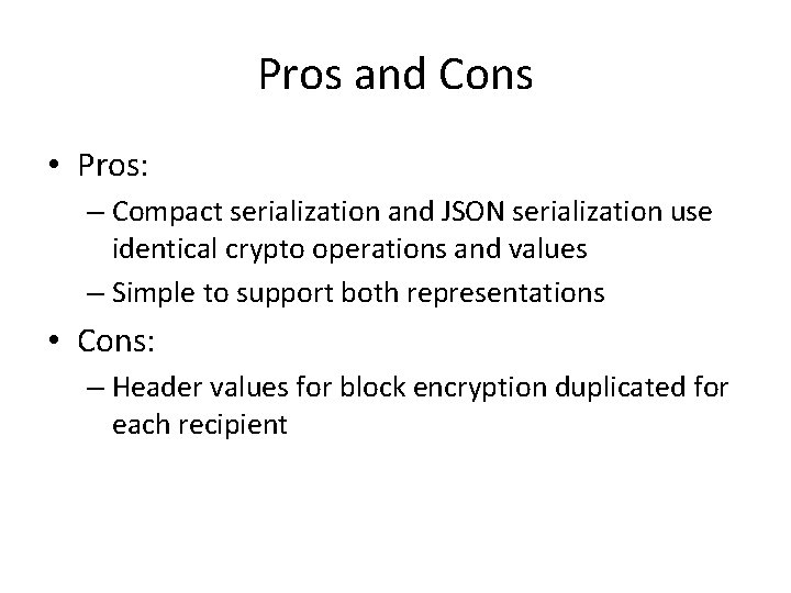 Pros and Cons • Pros: – Compact serialization and JSON serialization use identical crypto