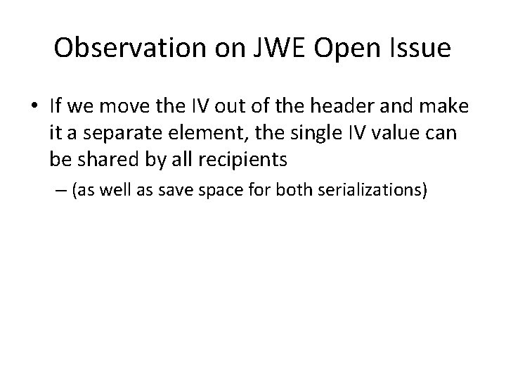 Observation on JWE Open Issue • If we move the IV out of the