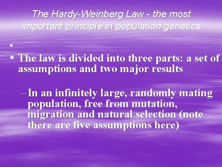 The Hardy-Weinberg Law - the most important principle in population genetics § § The