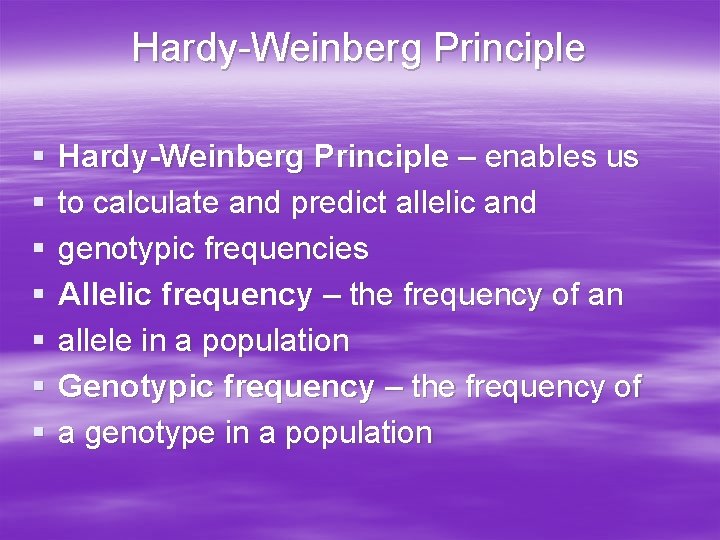 Hardy-Weinberg Principle § § § § Hardy-Weinberg Principle – enables us to calculate and