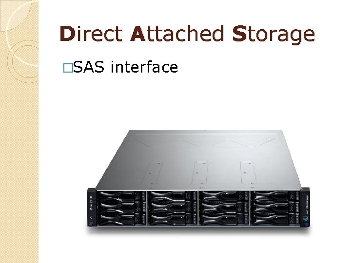 Direct Attached Storage �SAS interface 