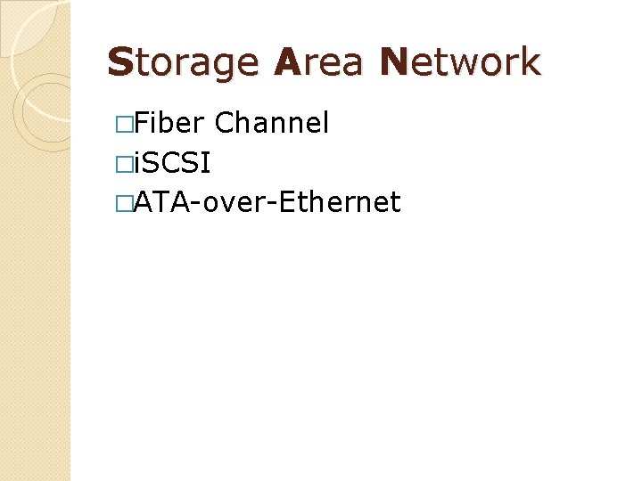 Storage Area Network �Fiber Channel �i. SCSI �ATA-over-Ethernet 