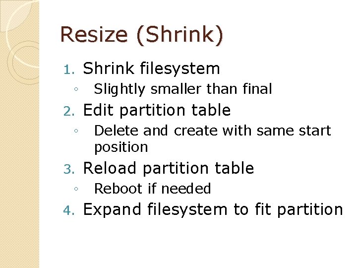 Resize (Shrink) 1. ◦ 2. ◦ 3. ◦ 4. Shrink filesystem Slightly smaller than