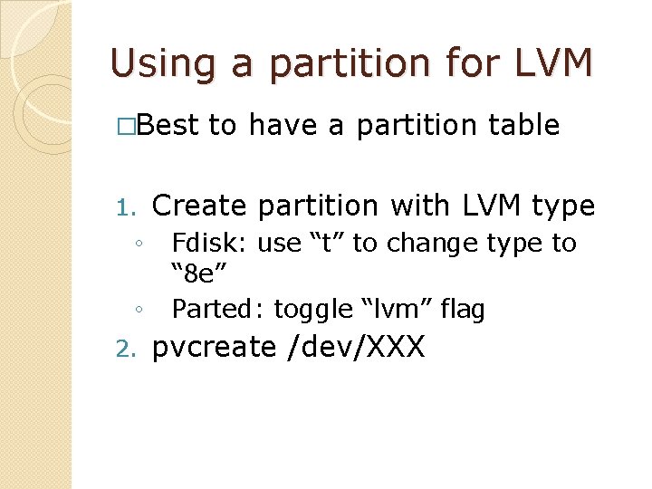 Using a partition for LVM �Best 1. ◦ ◦ 2. to have a partition