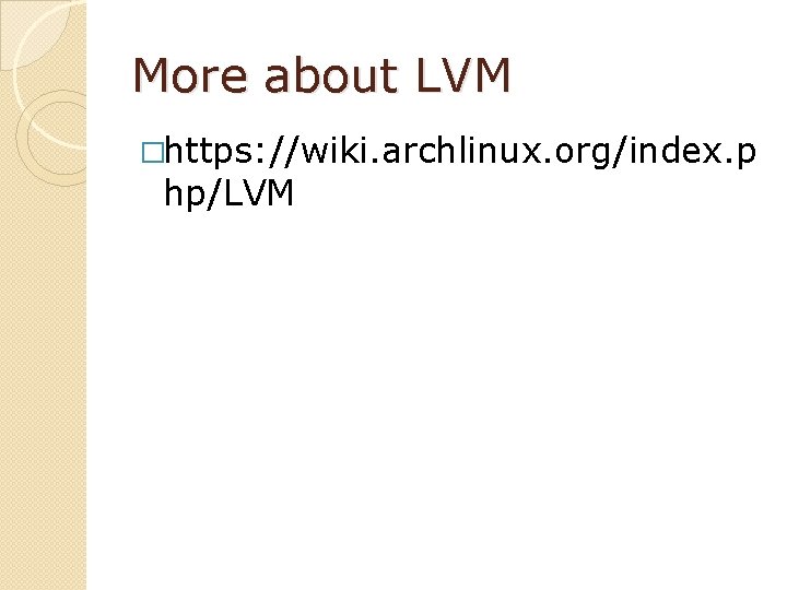 More about LVM �https: //wiki. archlinux. org/index. p hp/LVM 
