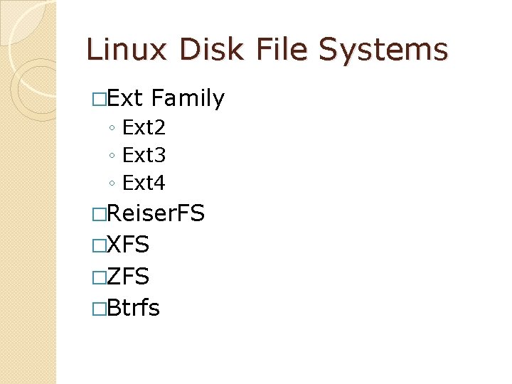 Linux Disk File Systems �Ext Family ◦ Ext 2 ◦ Ext 3 ◦ Ext