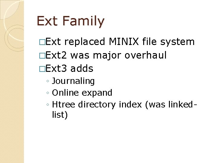 Ext Family �Ext replaced MINIX file system �Ext 2 was major overhaul �Ext 3