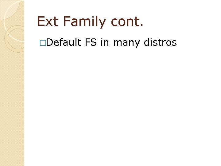 Ext Family cont. �Default FS in many distros 