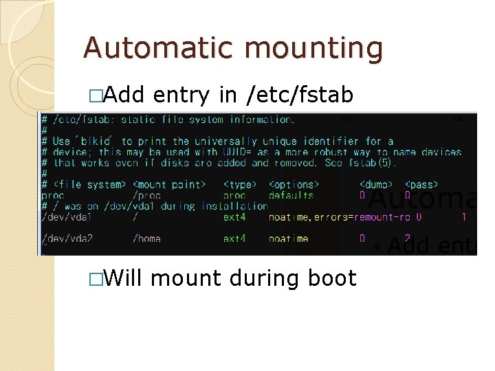 Automatic mounting �Add entry in /etc/fstab �Will mount during boot 