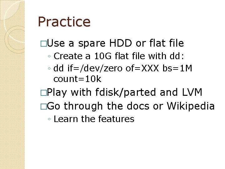 Practice �Use a spare HDD or flat file ◦ Create a 10 G flat