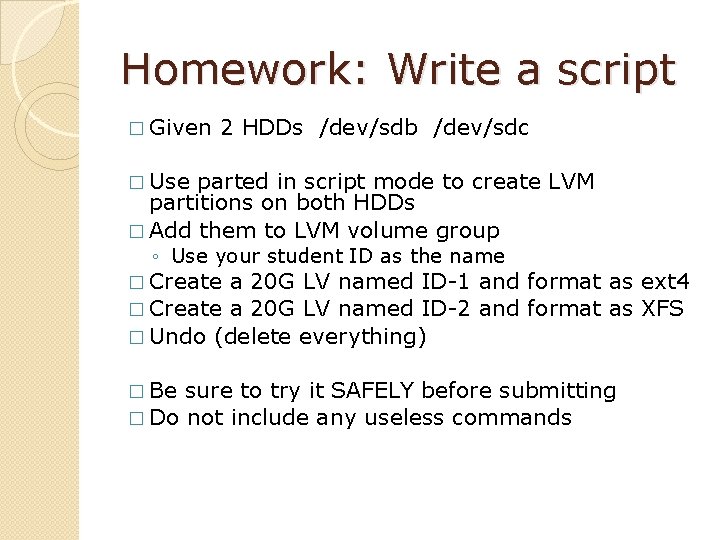 Homework: Write a script � Given 2 HDDs /dev/sdb /dev/sdc � Use parted in