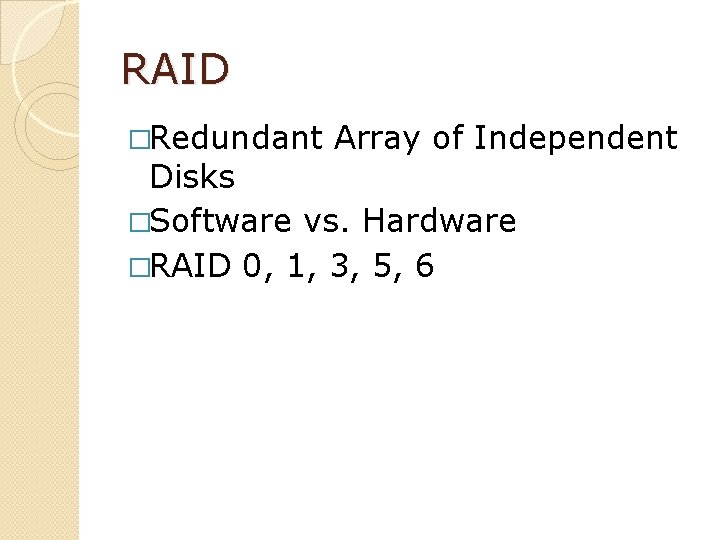 RAID �Redundant Array of Independent Disks �Software vs. Hardware �RAID 0, 1, 3, 5,