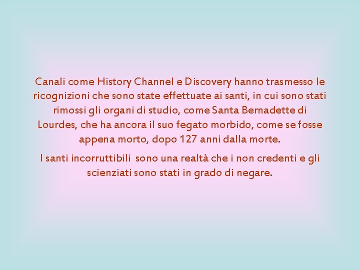 Canali come History Channel e Discovery hanno trasmesso le ricognizioni che sono state effettuate Canali come History Channel e Discovery hanno trasmesso le ricognizioni che sono state effettuate