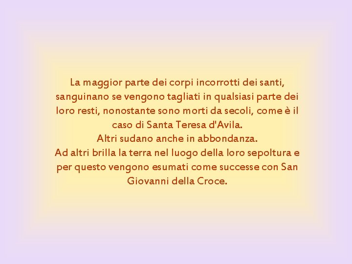 La maggior parte dei corpi incorrotti dei santi, sanguinano se vengono tagliati in qualsiasi La maggior parte dei corpi incorrotti dei santi, sanguinano se vengono tagliati in qualsiasi