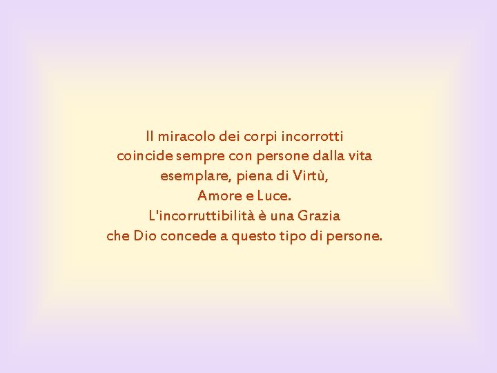 Il miracolo dei corpi incorrotti coincide sempre con persone dalla vita esemplare, piena di Il miracolo dei corpi incorrotti coincide sempre con persone dalla vita esemplare, piena di