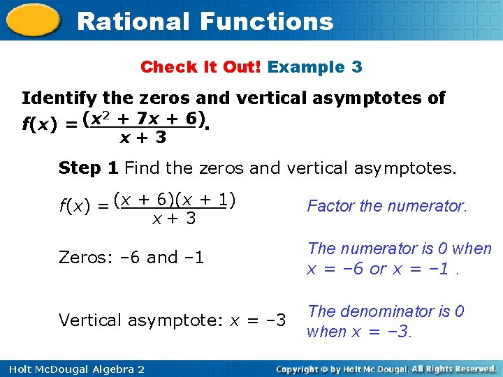 Rational Functions Check It Out! Example 3 Identify the zeros and vertical asymptotes of