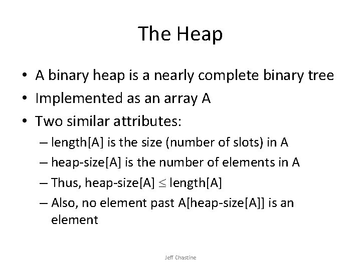 The Heap • A binary heap is a nearly complete binary tree • Implemented