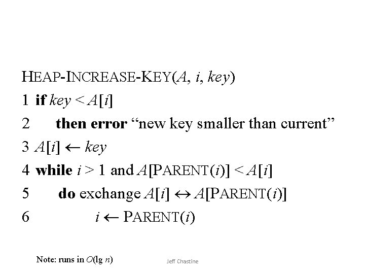 HEAP-INCREASE-KEY(A, i, key) 1 if key < A[i] 2 then error “new key smaller