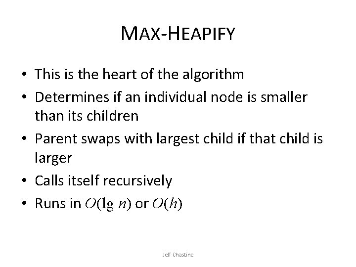 MAX-HEAPIFY • This is the heart of the algorithm • Determines if an individual