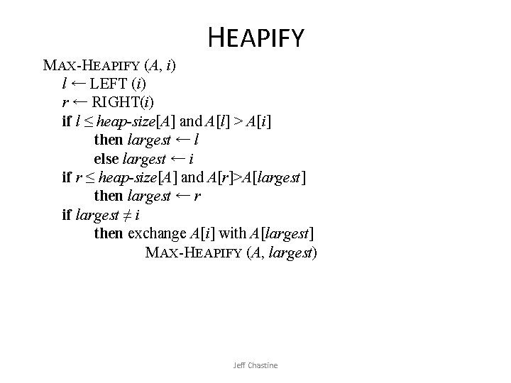 HEAPIFY MAX-HEAPIFY (A, i) l ← LEFT (i) r ← RIGHT(i) if l ≤
