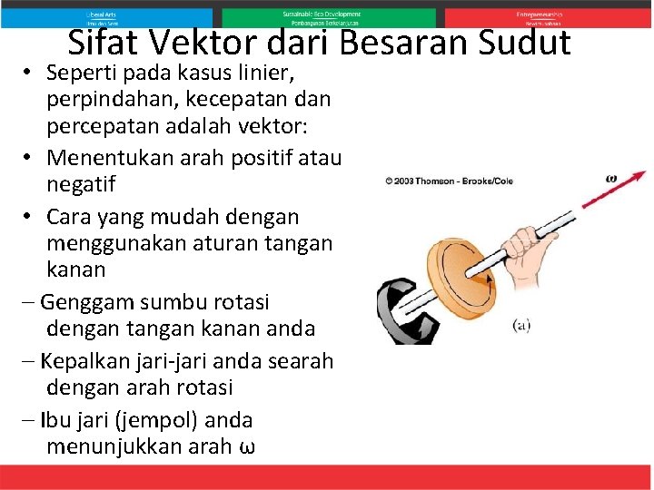 Sifat Vektor dari Besaran Sudut • Seperti pada kasus linier, perpindahan, kecepatan dan percepatan