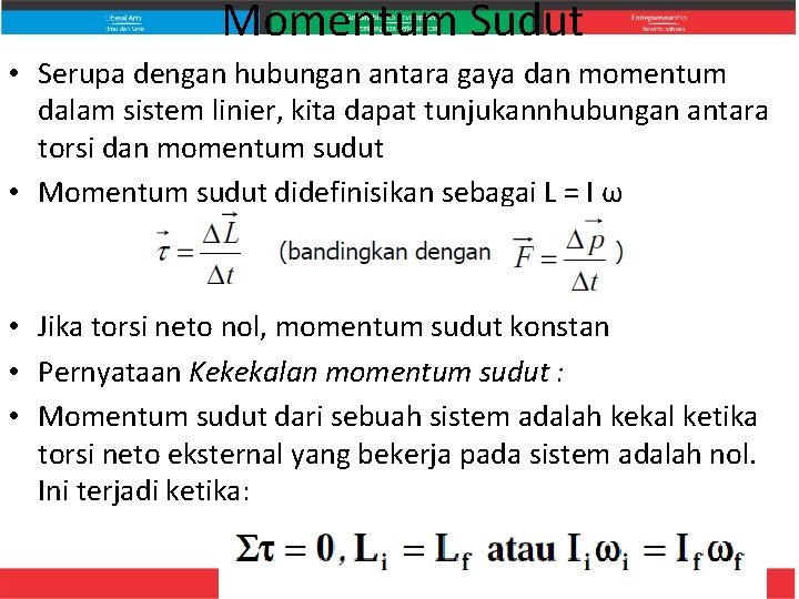 Momentum Sudut • Serupa dengan hubungan antara gaya dan momentum dalam sistem linier, kita