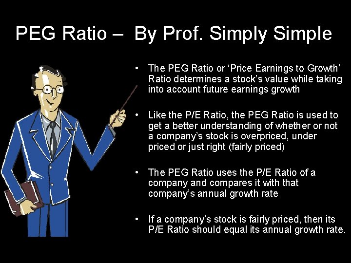 PEG Ratio – By Prof. Simply Simple • The PEG Ratio or ‘Price Earnings