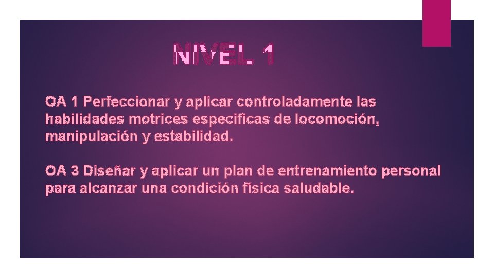 NIVEL 1 OA 1 Perfeccionar y aplicar controladamente las habilidades motrices especificas de locomoción,