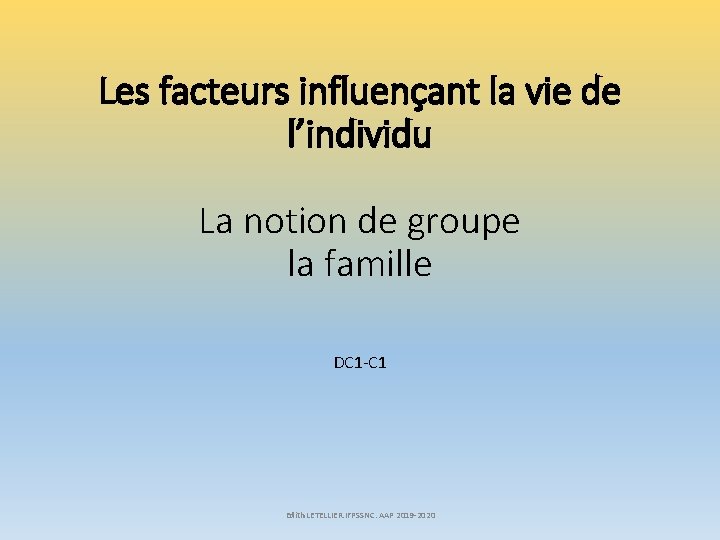 Les facteurs influençant la vie de l’individu La notion de groupe la famille DC