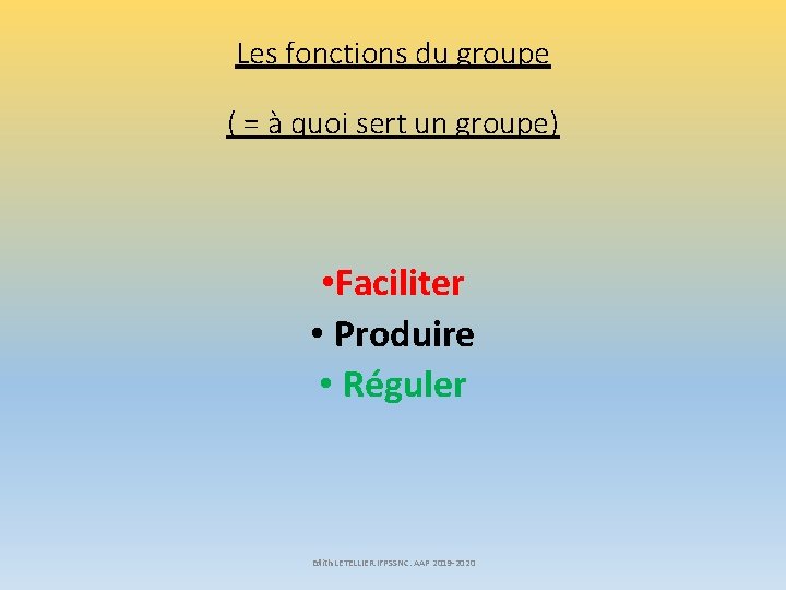 Les fonctions du groupe ( = à quoi sert un groupe) • Faciliter •