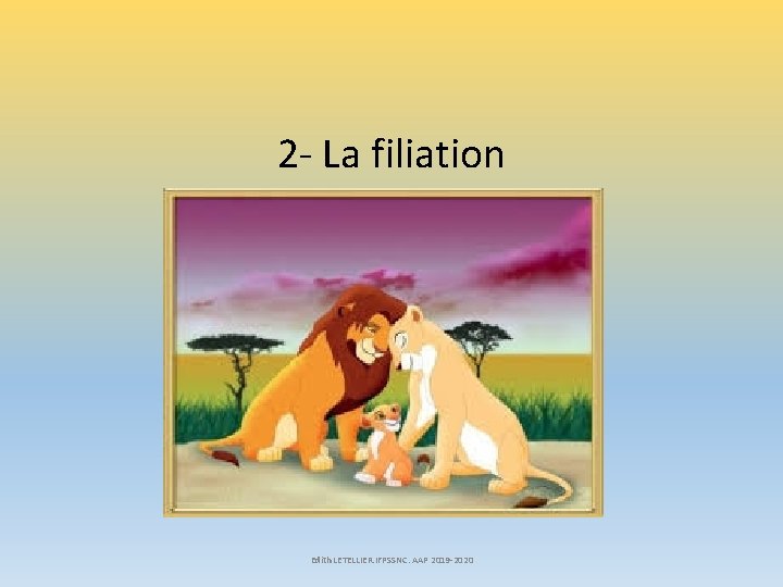 2 - La filiation Edith LETELLIER. IFPSSNC. AAP 2019 -2020 