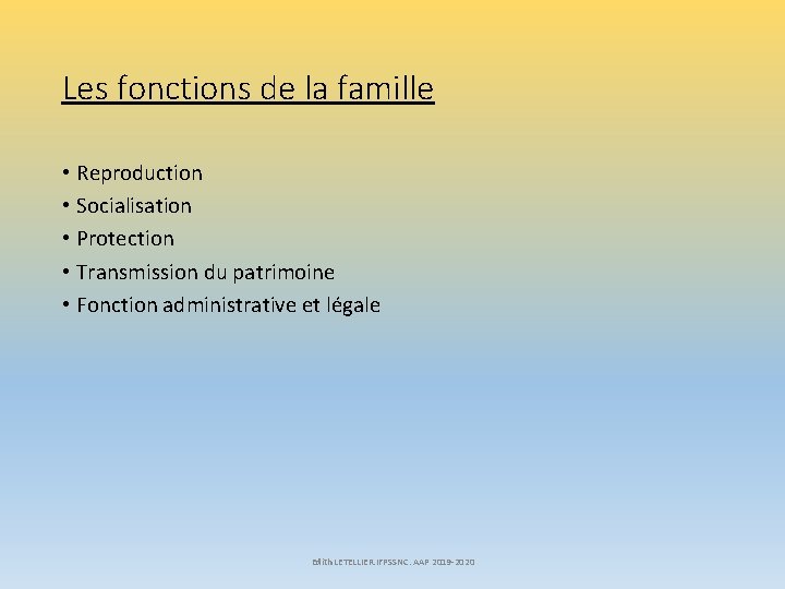 Les fonctions de la famille • Reproduction • Socialisation • Protection • Transmission du