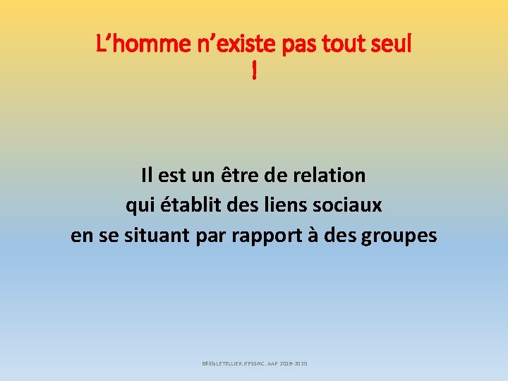 L’homme n’existe pas tout seul ! Il est un être de relation qui établit