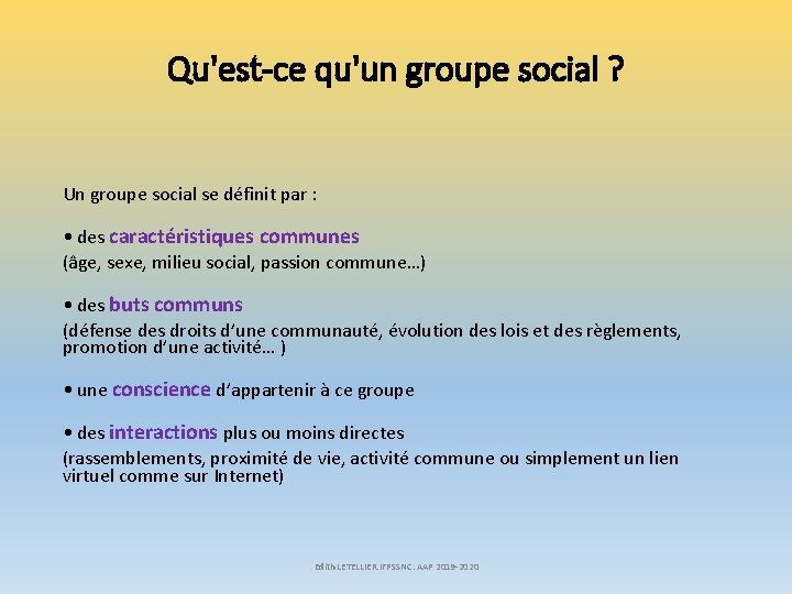 Qu'est-ce qu'un groupe social ? Un groupe social se définit par : • des