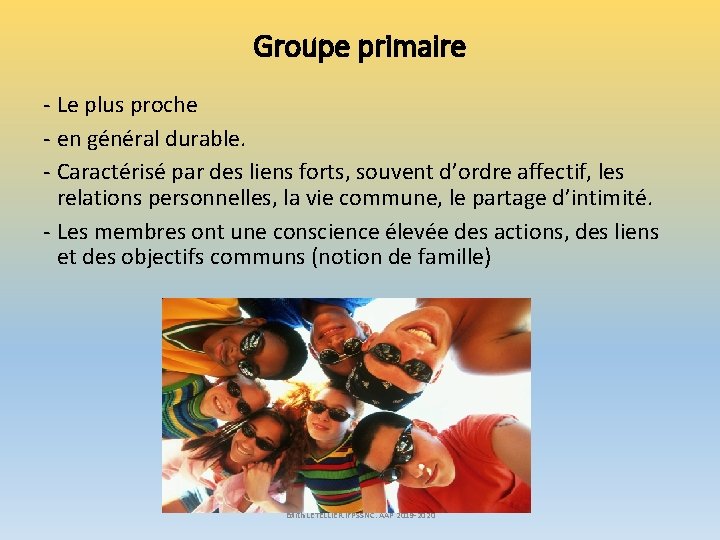 Groupe primaire - Le plus proche - en général durable. - Caractérisé par des