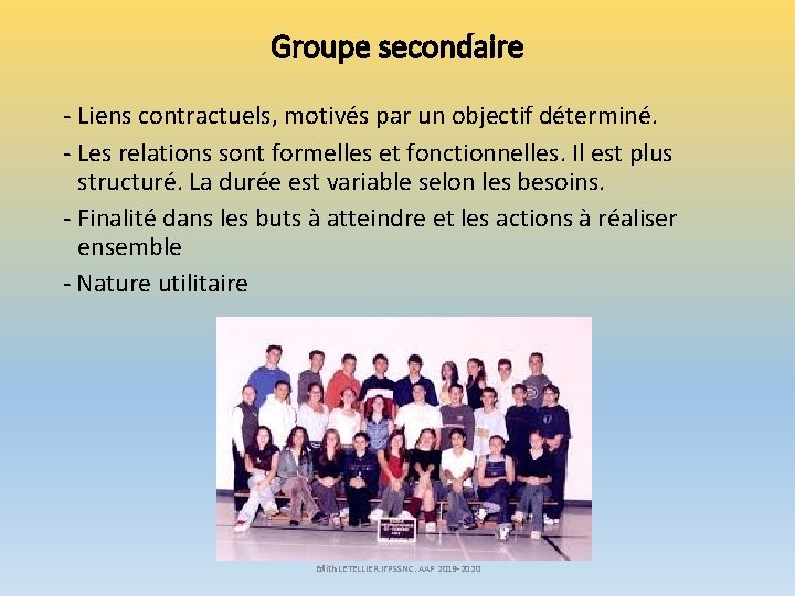 Groupe secondaire - Liens contractuels, motivés par un objectif déterminé. - Les relations sont