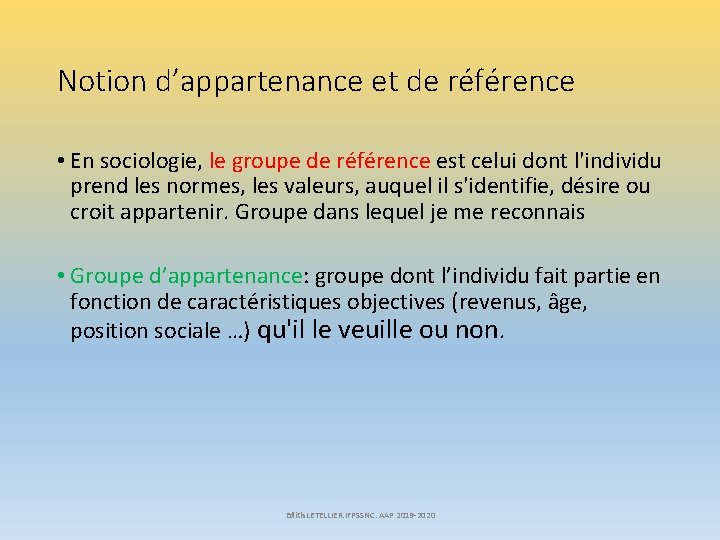 Notion d’appartenance et de référence • En sociologie, le groupe de référence est celui