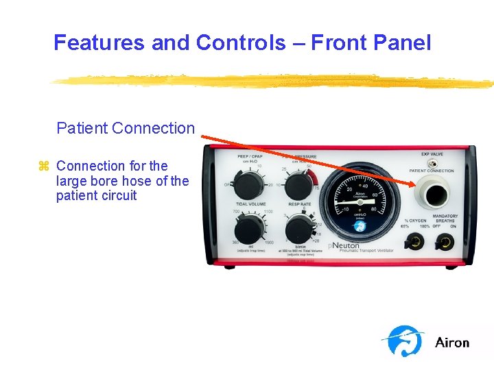 Features and Controls – Front Panel Patient Connection z Connection for the large bore