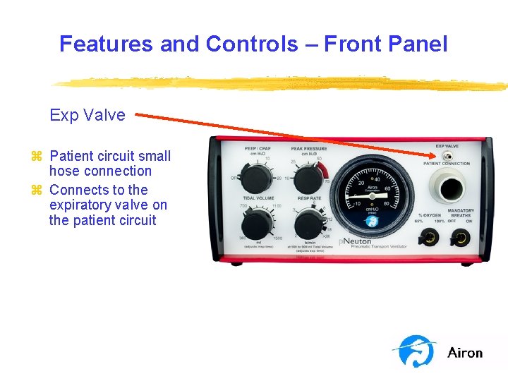 Features and Controls – Front Panel Exp Valve z Patient circuit small hose connection