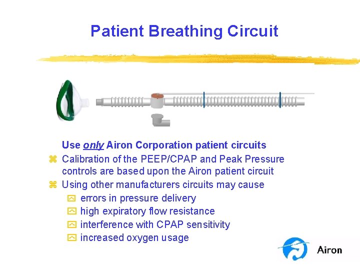 Patient Breathing Circuit Use only Airon Corporation patient circuits z Calibration of the PEEP/CPAP